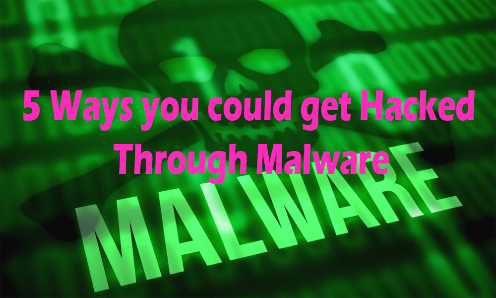 5 ways you could get hacked through malware