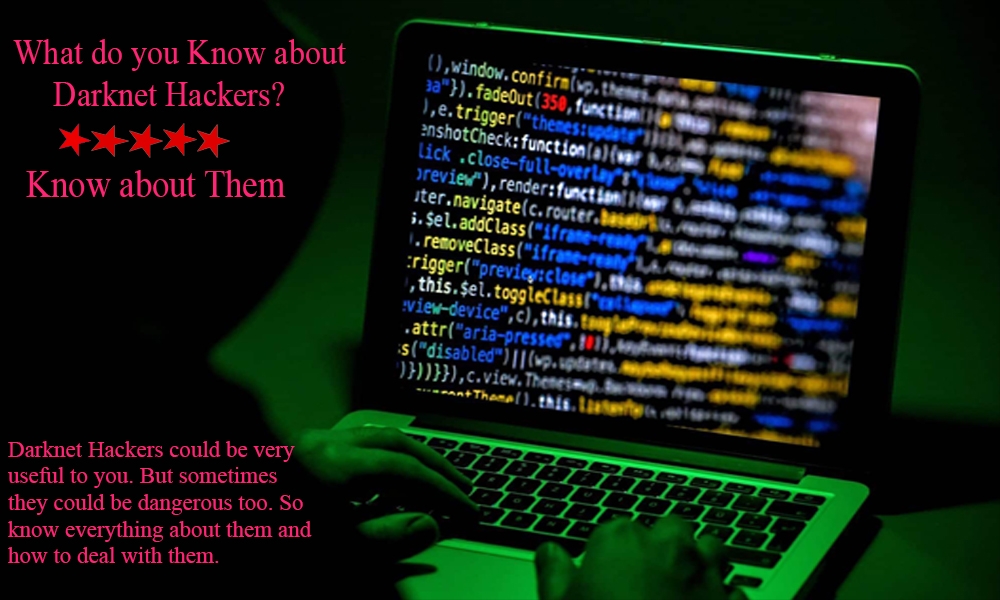 What do you know about Darknet Hackers? Know about them