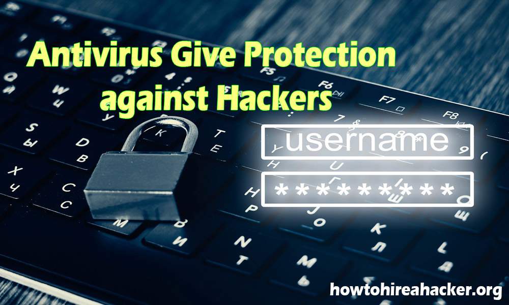 Antivirus Gives Protection against Hackers
