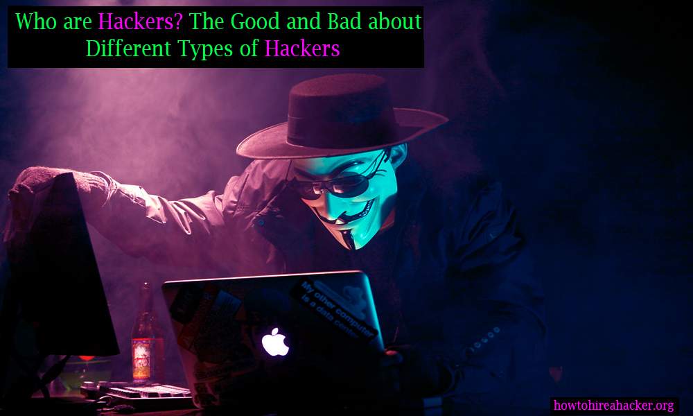 Who Are Hackers? The Good and Bad About Different Hackers