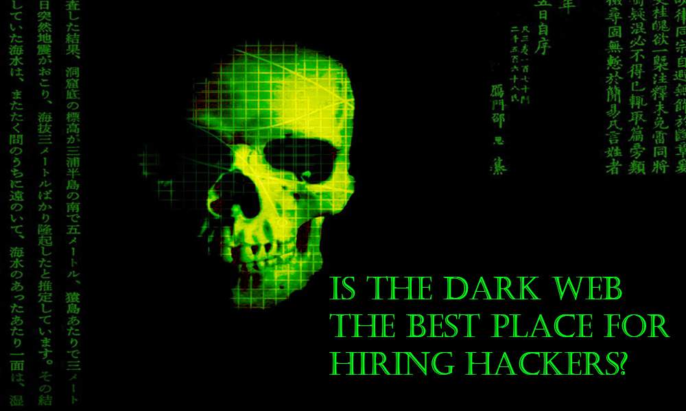 Is The Dark Web The Best Place For Hiring Hackers?